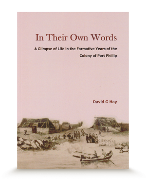 In Their Own Words :  A Glimpse of Life in the Formative Years of the Colony of Port Phillip