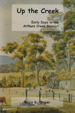 Up the Creek: Early Days in the Arthurs Creek District